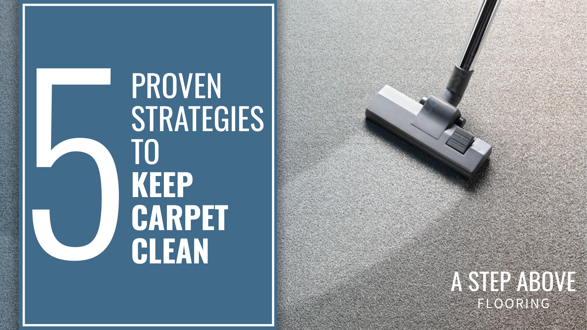 A vacuum on a carpet. The text reads, "Five Proven Strategies to Keep Carpet Clean" 
